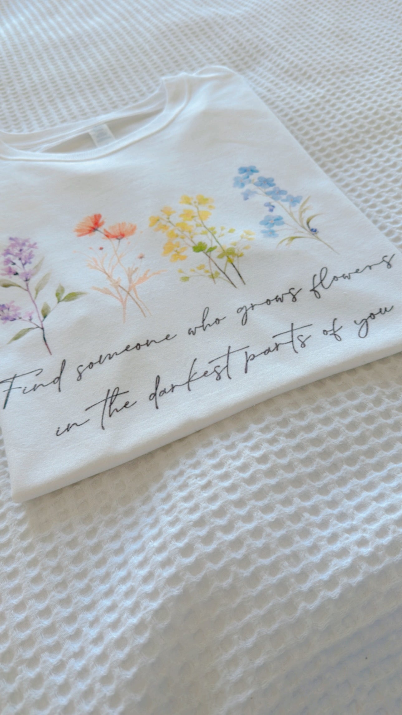 Find Someone Who Grows Flowers In The Darkest Parts of You White T-Shirt