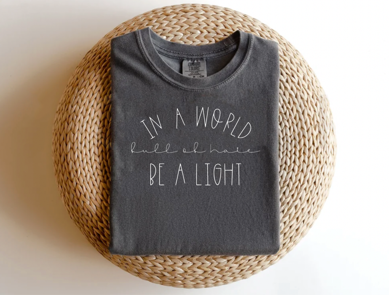 In A World Full of Hate Be A Light Dark Grey Tee