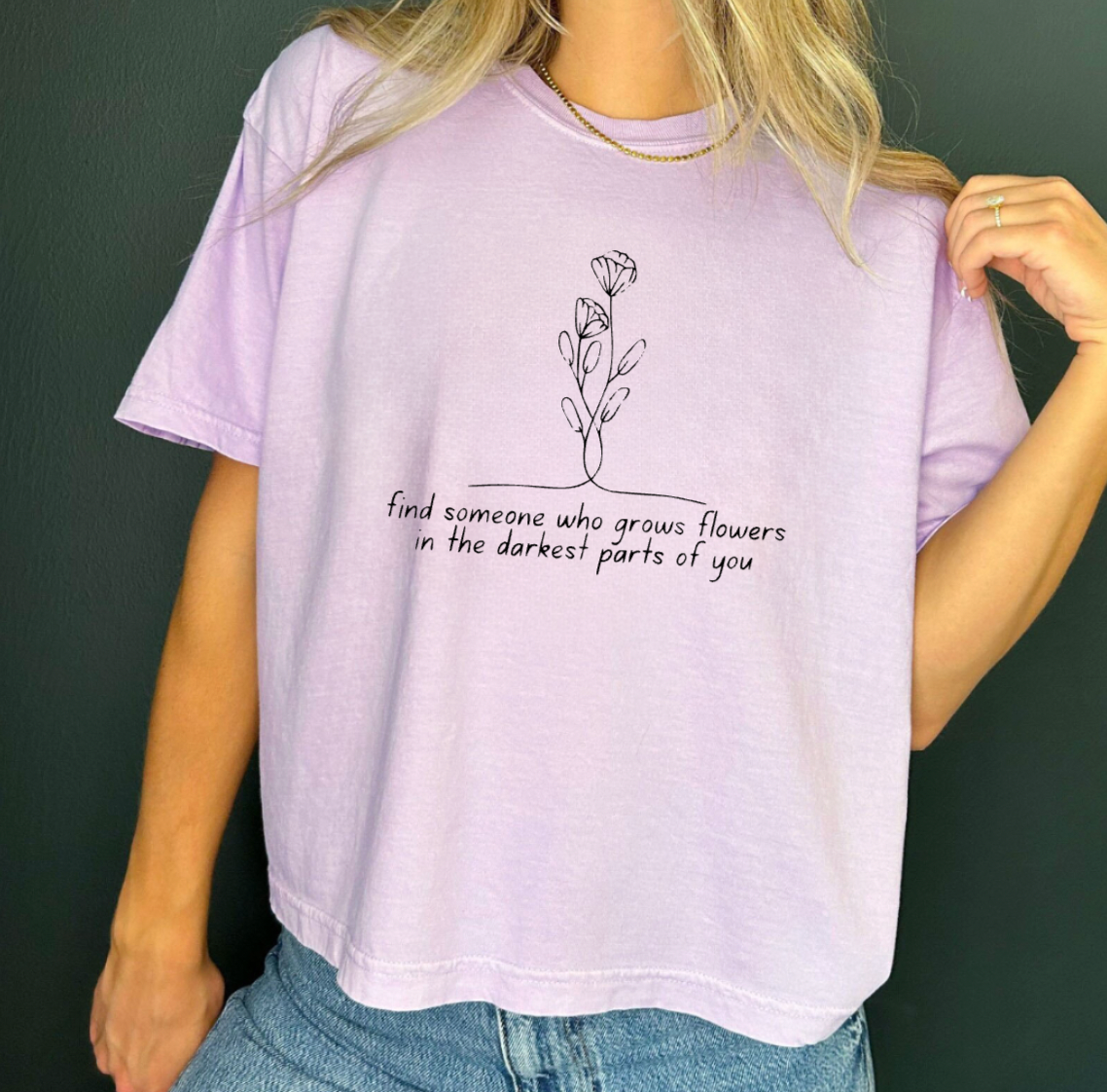 Find Someone Who Grows Flowers In The Darkest Parts of You Lavender Cropped T-Shirt
