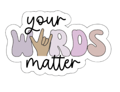 Your Words Matter Sticker