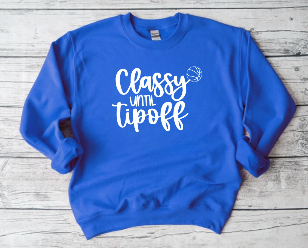 Classy Until Tipoff Basketball Crewneck