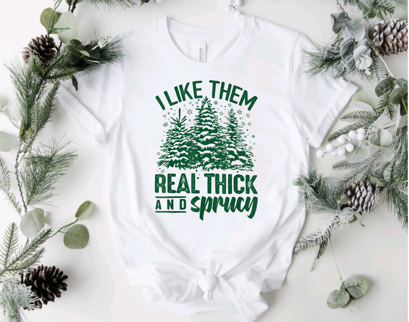 I Like Them Real Thick And Sprucy Christmas Tree White T-Shirt