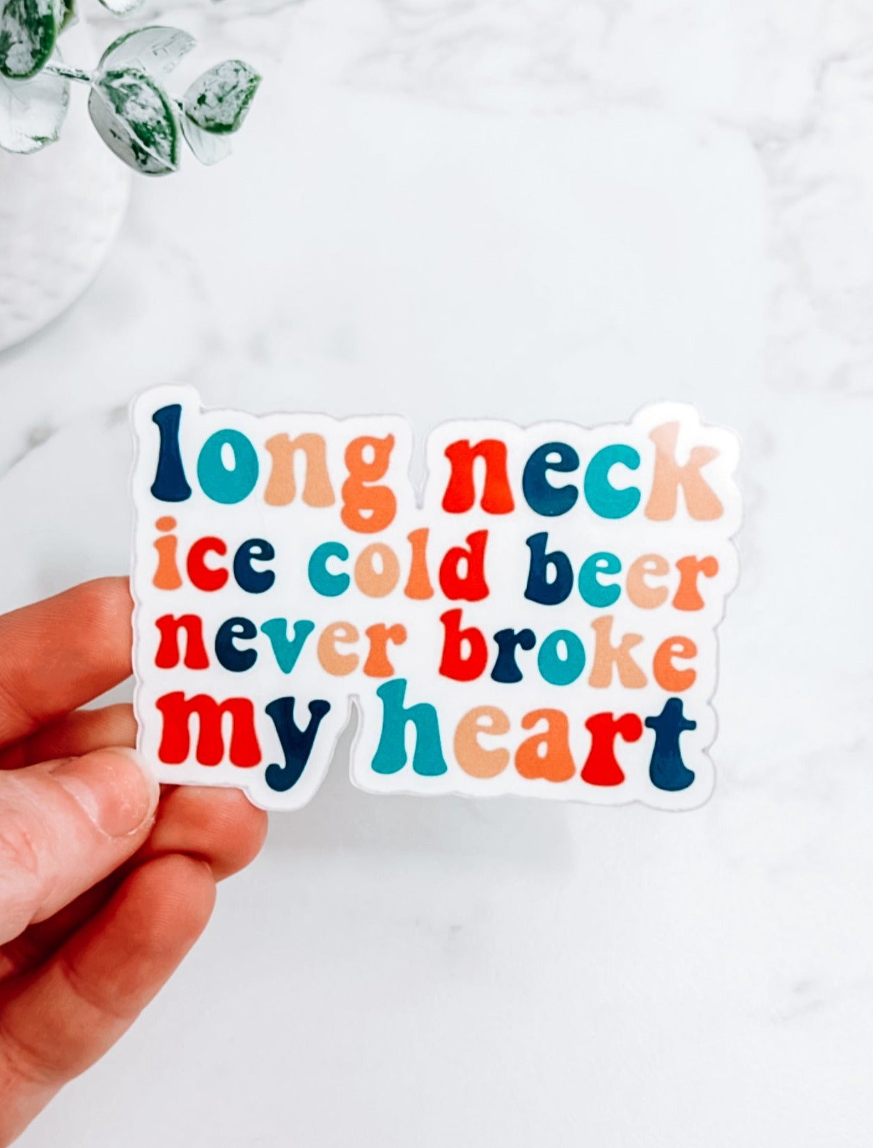 Long Neck Ice Cold Beer Never Broke My Heart Sticker