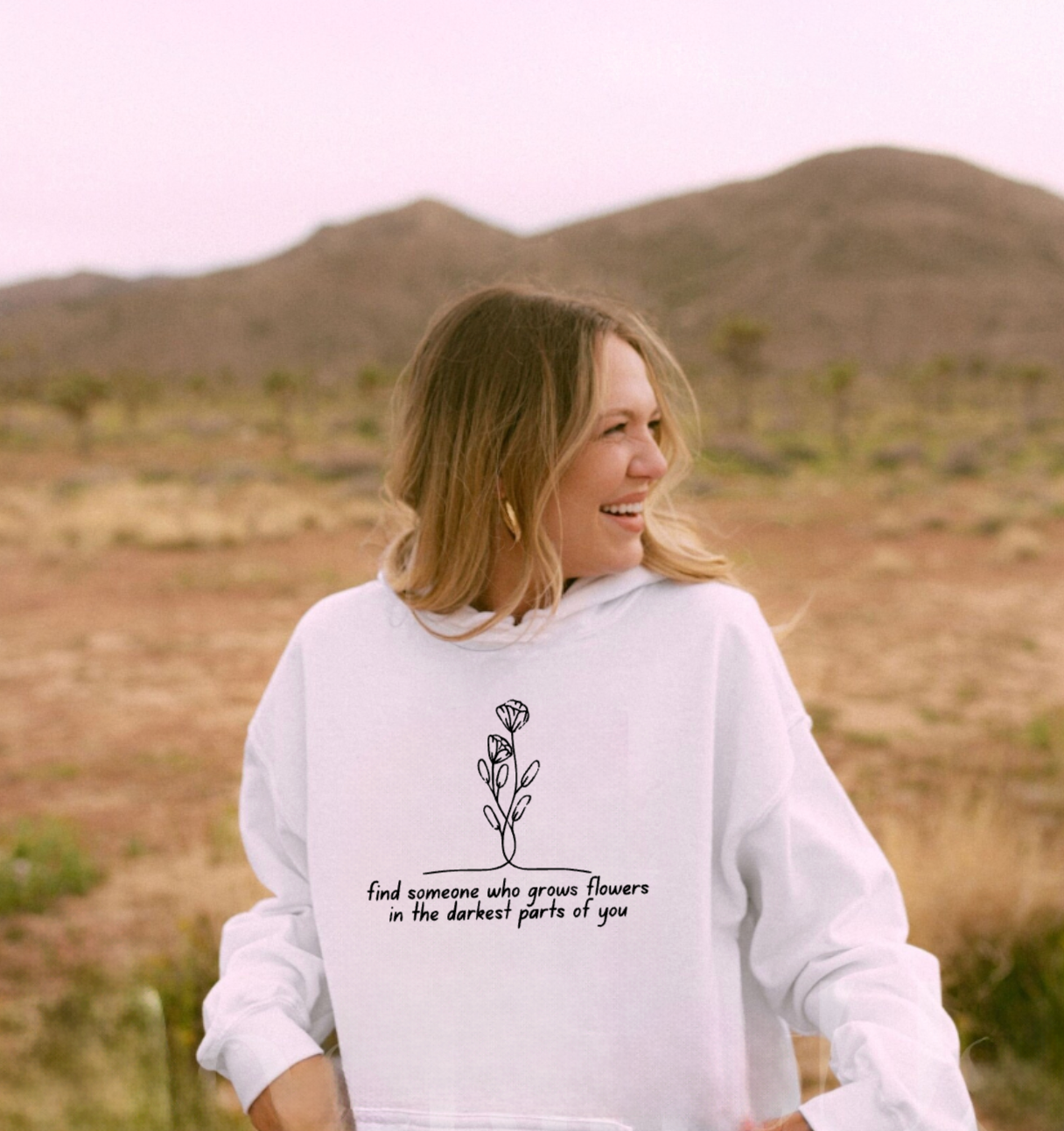 Find Someone Who Grows Flowers In The Darkest Parts of You White Hoodie
