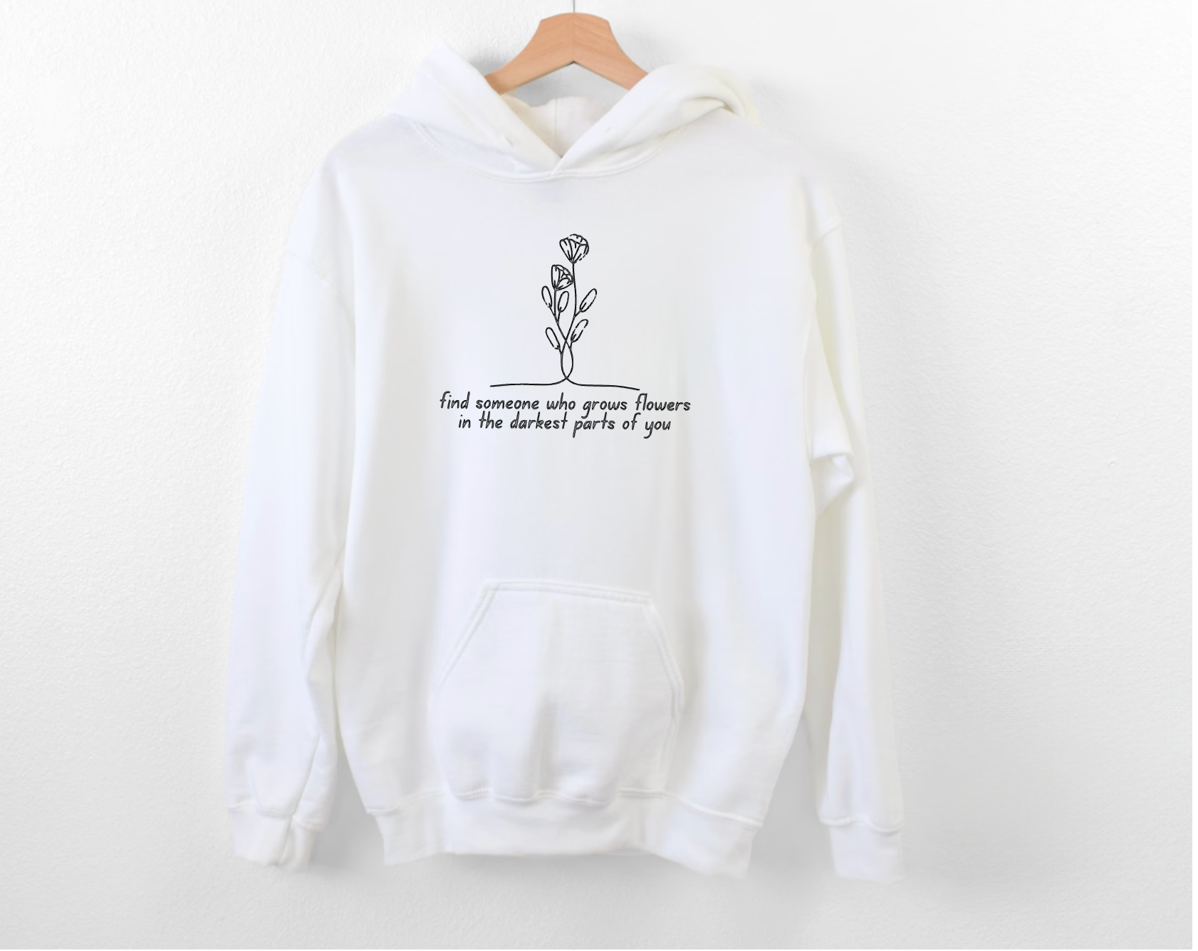 Find Someone Who Grows Flowers In The Darkest Parts of You White Hoodie