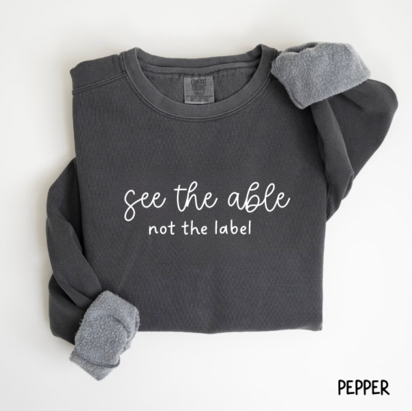 See The Able Not The Label Comfort Colors Crewneck Sweatshirt