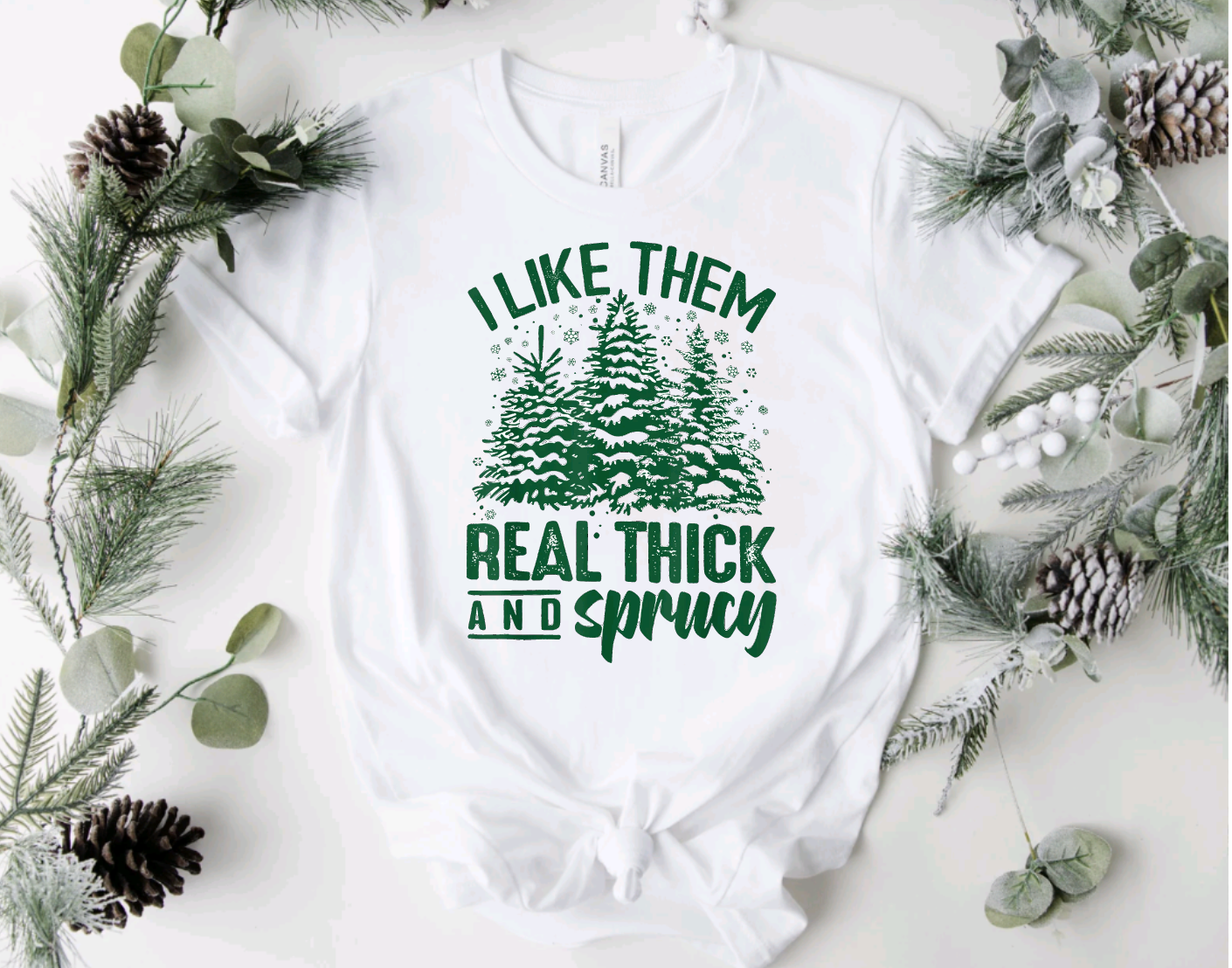 I Like Them Real Thick And Sprucy Christmas Tree Tee