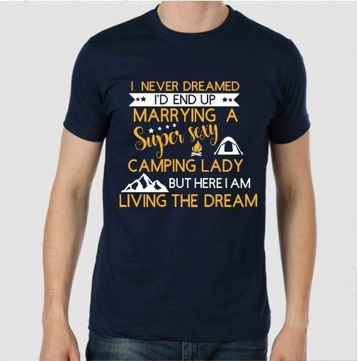 I Never Dreamed I'd End Up Marrying A Sexy Camping Lady But Here I Am Living The Dream Tee Tee