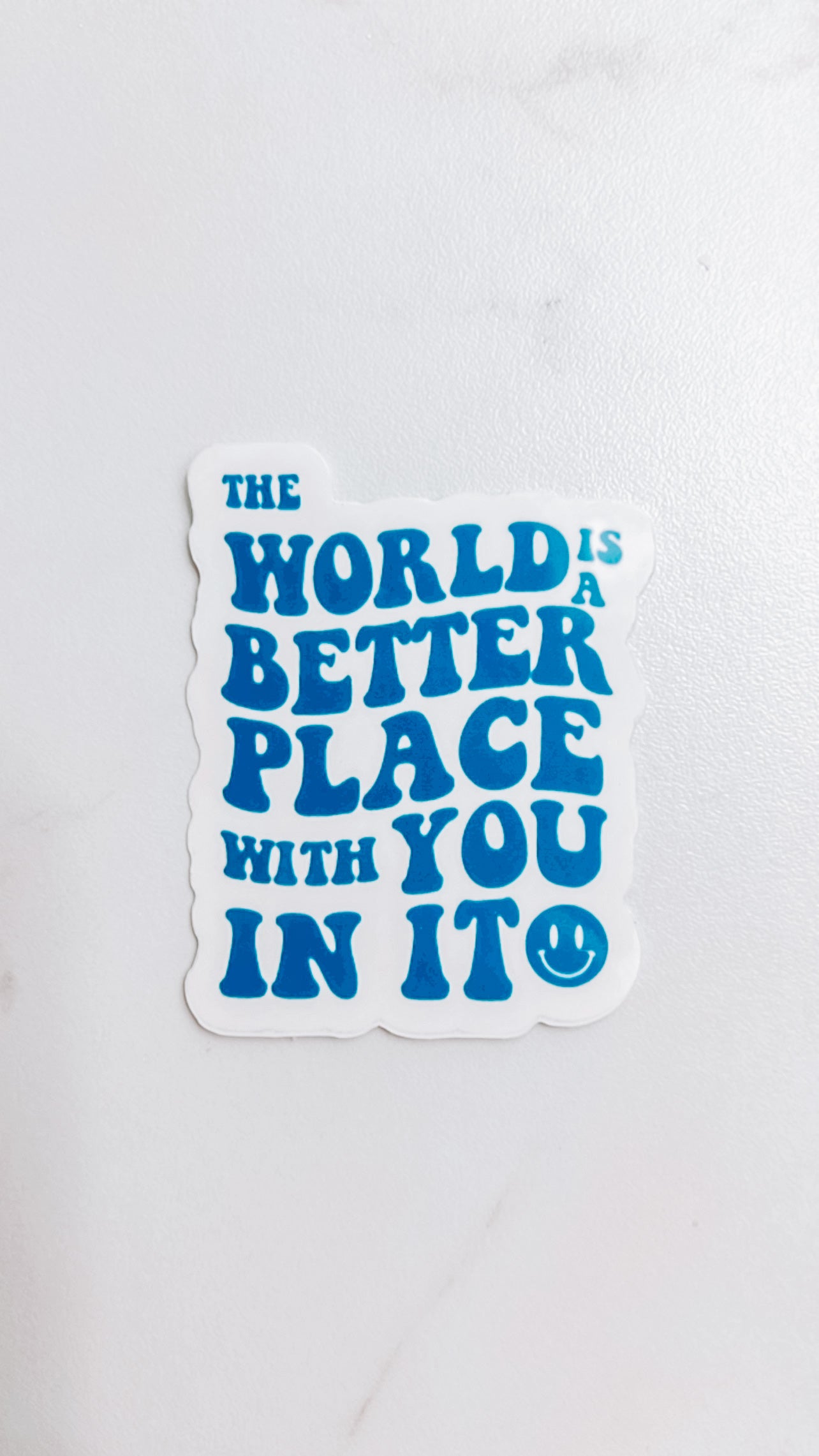 The World Is A Better Place With You In It Sticker