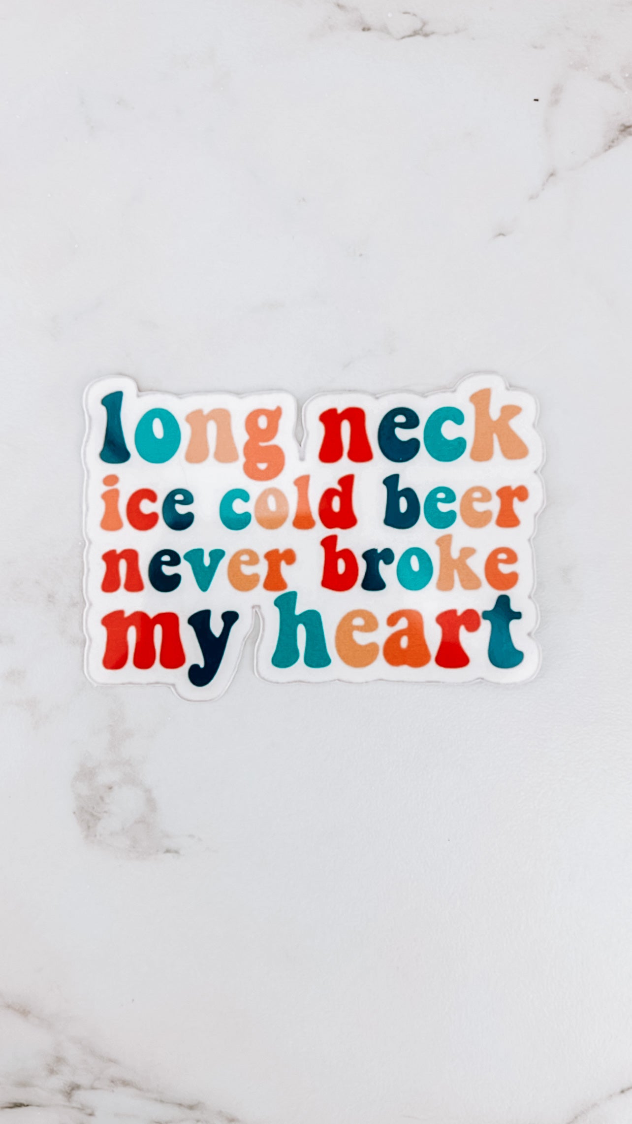 Long Neck Ice Cold Beer Never Broke My Heart Sticker